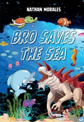 Bro Saves the Sea by Morales, Nathan