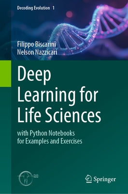 Deep Learning for Life Sciences: With Python Notebooks for Examples and Exercises by Biscarini, Filippo