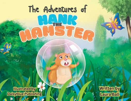The Adventures of Hank the Hamster by Ball, Laura