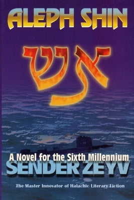 Aleph Shin: A Novel for the Sixth Millennium by Zeyv, Sender