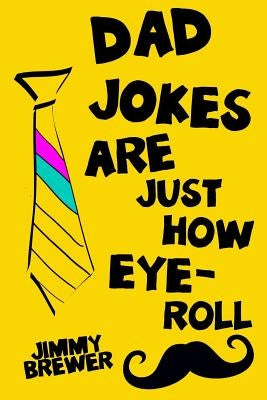 Dad Jokes Are Just How Eye-Roll: Dad Gift Idea From Daughter, Son Wife by Brewer, Jimmy