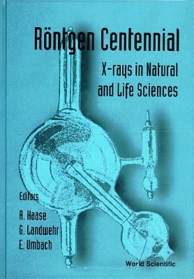 Rontgen Centennial - X-Rays in Natural and Life Sciences by Landwehr, Gottfried