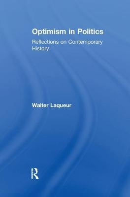 Optimism in Politics: Reflections on Contemporary History by Laqueur, Walter