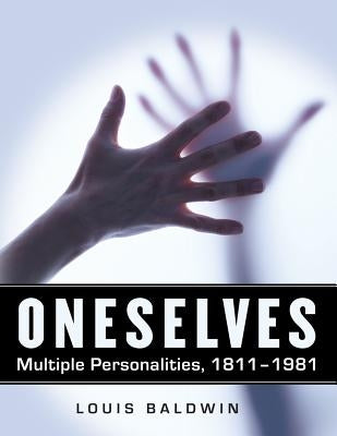 Oneselves: Multiple Personalities, 1811-1981 by Baldwin, Louis