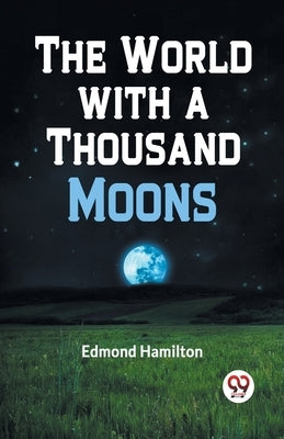 The World with a Thousand Moons by Hamilton Edmond