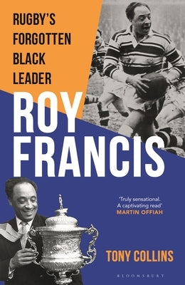 Roy Francis: Rugby's Forgotten Black Leader by Collins, Tony