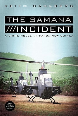 The Samana Incident: A Crime Novel of Papua New Guinea by Dahlberg, Keith
