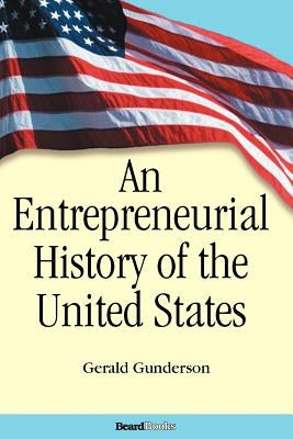 An Entrepreneurial History of the United States by Gunderson, Gerald