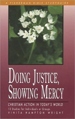 Doing Justice, Showing Mercy: Christian Action in Today's World by Wright, Vinita Hampton