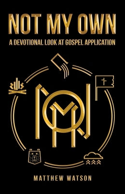 Not My Own: A Devotional Look at Gospel Application by Watson, Matthew