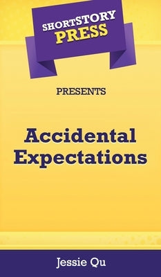 Short Story Press Presents Accidental Expectations by Qu, Jessie
