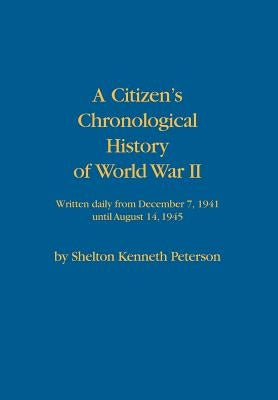 A Citizen's Chronological History of World War II by Peterson, Shelton Kenneth