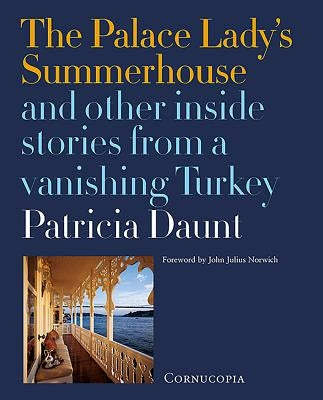 The Palace Lady's Summerhouse: And Other Inside Stories from a Vanishing Turkey by Daunt, Patricia