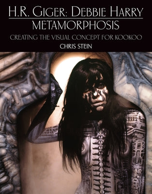 H.R. Giger: Debbie Harry Metamorphosis: Creating the Visual Concept for Kookoo by Stein, Chris
