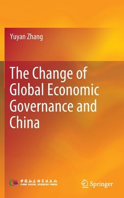 The Change of Global Economic Governance and China by Zhang, Yuyan