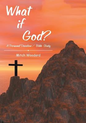 What if God?: A Personal Devotion / Bible Study by Woodard, Mitch