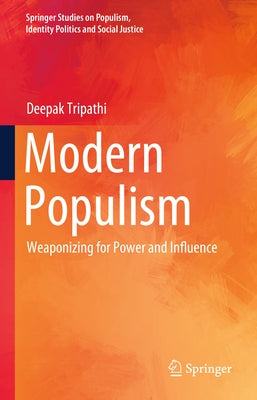 Modern Populism: Weaponizing for Power and Influence by Tripathi, Deepak