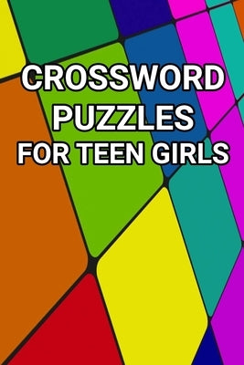 Crossword Puzzles For Teen Girls: 80 large Print Crossword Puzzles for Teenage Girls by Press, Onlinegamefree