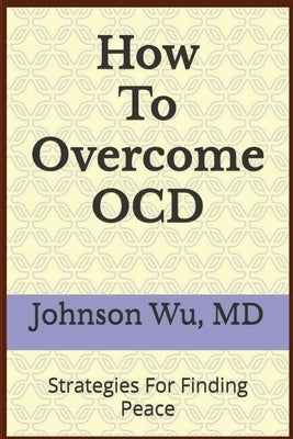 How To Overcome OCD by Wu, Johnson