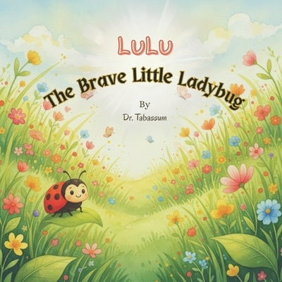 Lulu A Brave Little Ladybug: A Gentle Rhyming Picture Book to Build Courage and Confidence in Toddlers by Tabassum