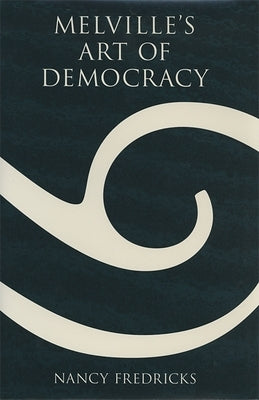 Melville's Art of Democracy by Fredricks, Nancy