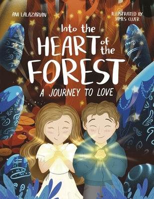 Into the Heart of the Forest: A Journey to Love by Lalazarian, Ani