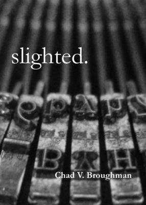 slighted. by Broughman, Chad V.