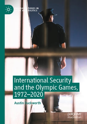 International Security and the Olympic Games, 1972-2020 by Duckworth, Austin