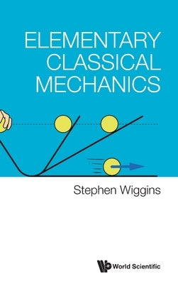 Elementary Classical Mechanics by Stephen Wiggins
