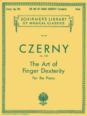Art of Finger Dexterity, Op. 740 (Complete): Schirmer Library of Classics Volume 154 Piano Technique by Czerny, Carl