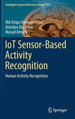Iot Sensor-Based Activity Recognition: Human Activity Recognition by Ahad, MD Atiqur Rahman