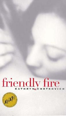 Friendly Fire by Chetkovich, Kathryn