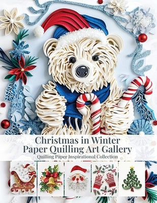 Christmas in Winter Paper Quilling Art Gallery: Quilling Paper Inspirational Collection by Quinn, Evry