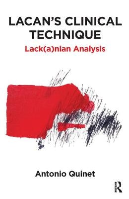 Lacan's Clinical Technique: Lack(a)Nian Analysis by Quinet, Antonio