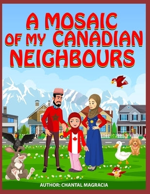 A Mosaic Of My Canadian Neighbours by Magracia, Chantal