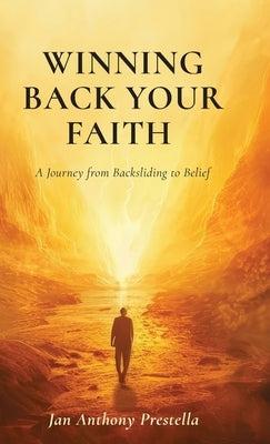 Winning Back Your Faith, A Journey from Backsliding to Belief by Prestella, Jan Anthony