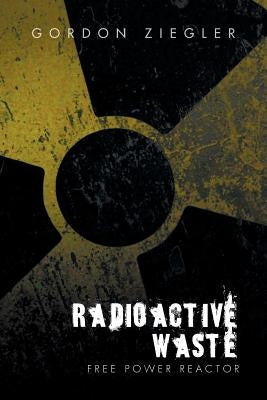 Radioactive Waste - free Power Reactor by Ziegler, Gordon