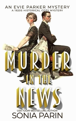 Murder in the News: A 1920s Historical Cozy Mystery: An Evie Parker Mystery Book 15 by Parin, Sonia