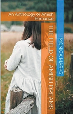 The Field Of Amish Dreams by Marks, Monica