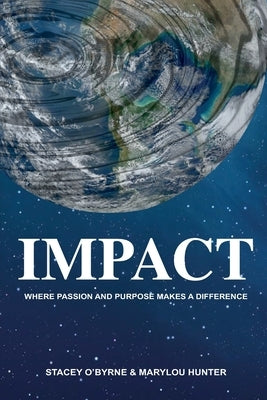 Impact: Where Passion and Purpose Makes a Difference by Hunter, Marylou