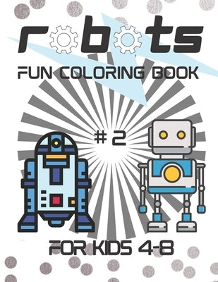 Robots Fun Coloring Book for Kids 3-7: Kids' Robots Coloring Book. by Press, Winter