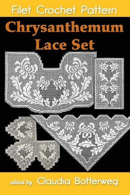 Chrysanthemum Lace Set Filet Crochet Pattern: Complete Instructions and Chart by Botterweg, Claudia