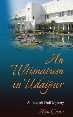 An Ultimatum in Udaipur: An Elspeth Duff Mystery by Crew, Ann