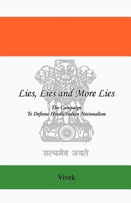 Lies, Lies and More Lies: The Campaign to Defame Hindu/Indian Nationalism by Vivek