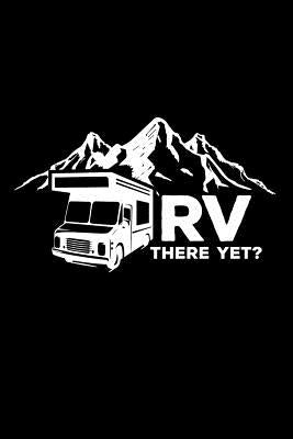 RV There Yet?: 6x9 Funny Dot Grid Composition Notebook for Campers, Adventurers, Outdoor and RV Lovers by Publishing, Rv