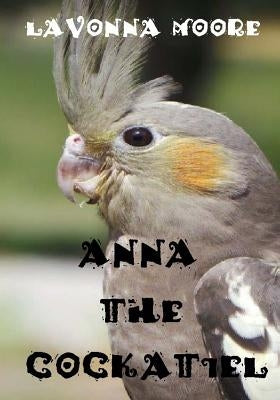 Anna The Cockatiel by Moore, Lavonna