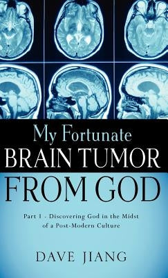 My Fortunate Brain Tumor from God by Jiang, Dave