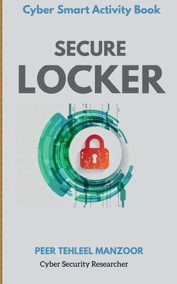 Secure Locker: Cyber Smart Activity Book by Manzoor, Peer Tehleel