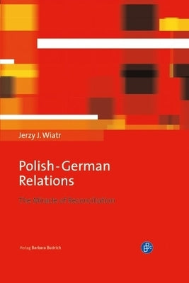Polish-German Relations: The Miracle of Reconciliation by Wiatr, Jerzy J.