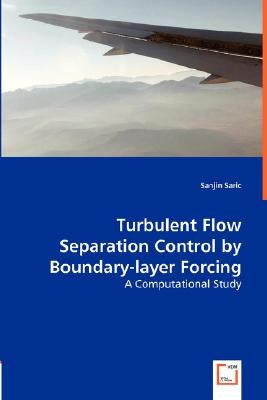 Turbulent Flow Separation Control by Boundary-layer Forcing - A Computational Study by Saric, Sanjin